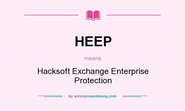 What does HEEP mean? It stands for Hacksoft Exchange Enterprise Protection