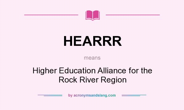What does HEARRR mean? It stands for Higher Education Alliance for the Rock River Region