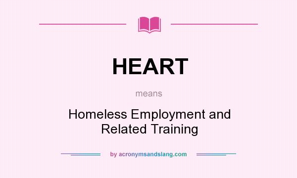 What does HEART mean? It stands for Homeless Employment and Related Training