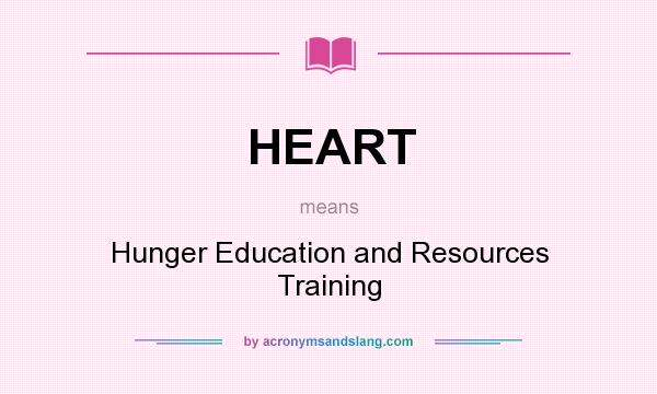 What does HEART mean? It stands for Hunger Education and Resources Training