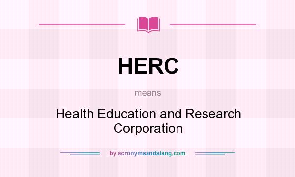 What does HERC mean? It stands for Health Education and Research Corporation