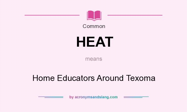 What does HEAT mean? It stands for Home Educators Around Texoma