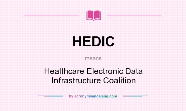 What does HEDIC mean? It stands for Healthcare Electronic Data Infrastructure Coalition