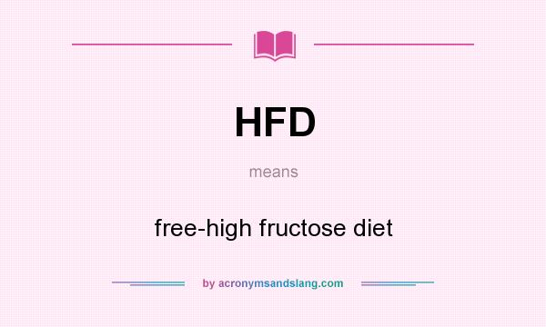 What does HFD mean? It stands for free-high fructose diet