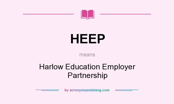 What does HEEP mean? It stands for Harlow Education Employer Partnership