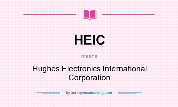 What does HEIC mean? It stands for Hughes Electronics International Corporation