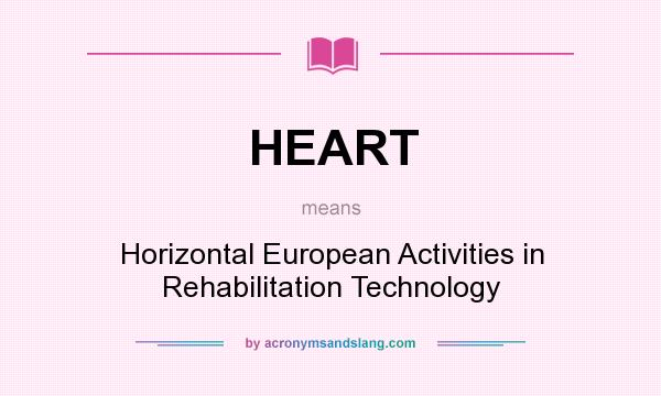 What does HEART mean? It stands for Horizontal European Activities in Rehabilitation Technology
