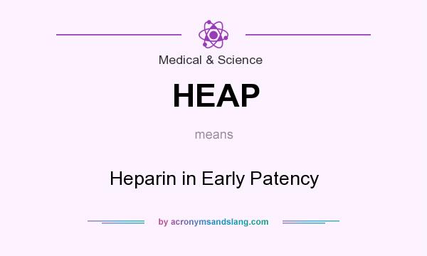 What does HEAP mean? It stands for Heparin in Early Patency