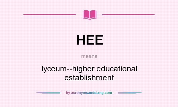 What does HEE mean? It stands for lyceum--higher educational establishment