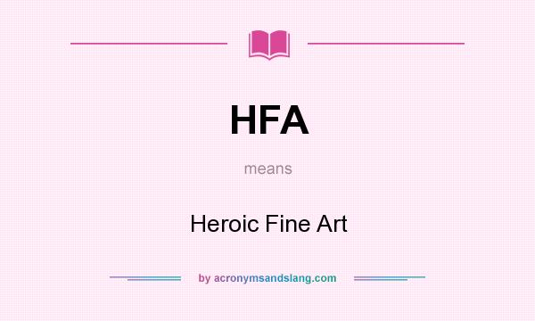What does HFA mean? It stands for Heroic Fine Art