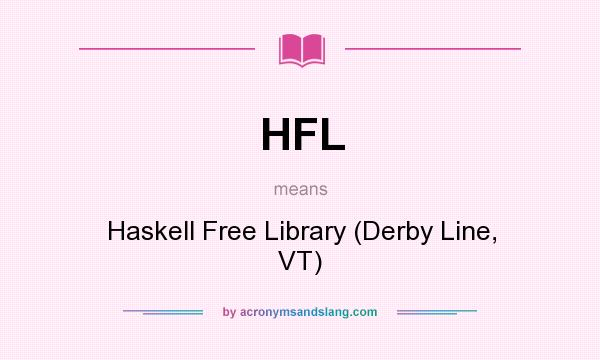 What does HFL mean? It stands for Haskell Free Library (Derby Line, VT)