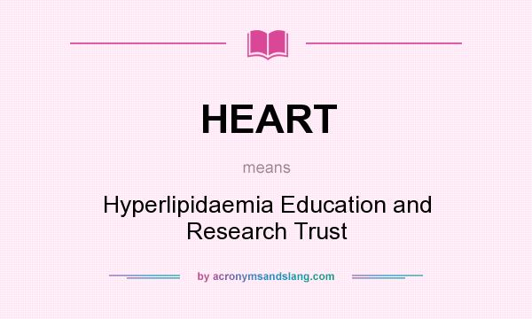 What does HEART mean? It stands for Hyperlipidaemia Education and Research Trust