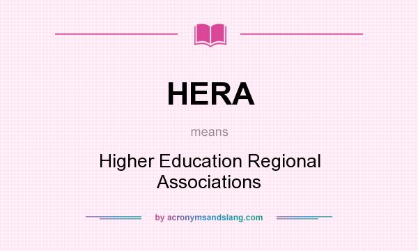 What does HERA mean? It stands for Higher Education Regional Associations