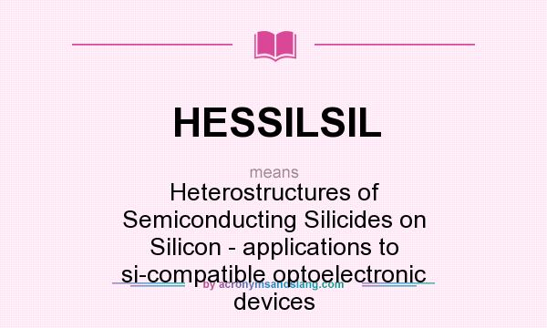 What does HESSILSIL mean? It stands for Heterostructures of Semiconducting Silicides on Silicon - applications to si-compatible optoelectronic devices