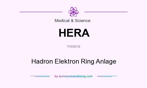 What does HERA mean? It stands for Hadron Elektron Ring Anlage
