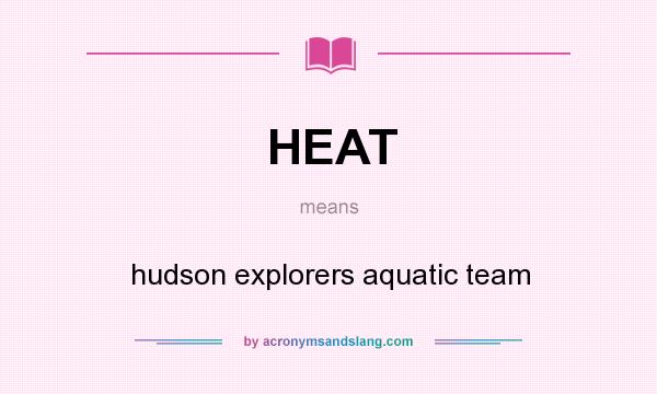 What does HEAT mean? It stands for hudson explorers aquatic team