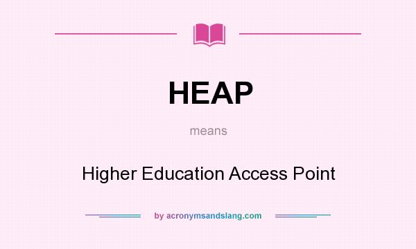What does HEAP mean? It stands for Higher Education Access Point