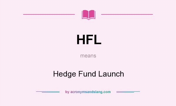 What does HFL mean? It stands for Hedge Fund Launch