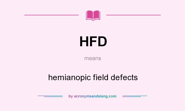 What does HFD mean? It stands for hemianopic field defects