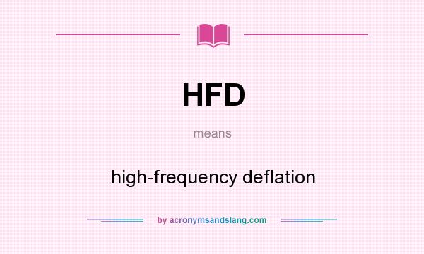 What does HFD mean? It stands for high-frequency deflation