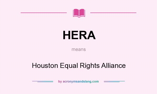 What does HERA mean? It stands for Houston Equal Rights Alliance