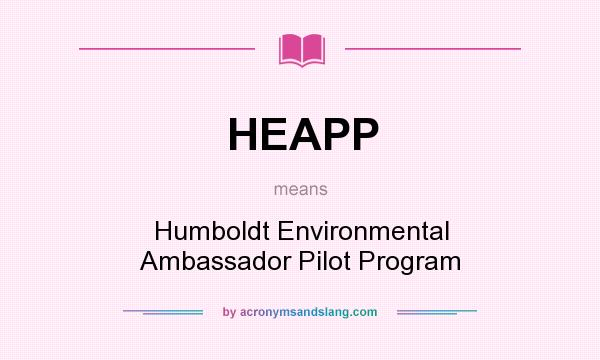 What does HEAPP mean? It stands for Humboldt Environmental Ambassador Pilot Program