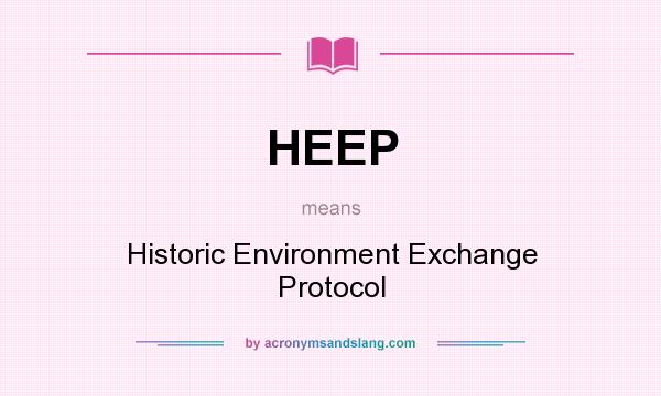 What does HEEP mean? It stands for Historic Environment Exchange Protocol