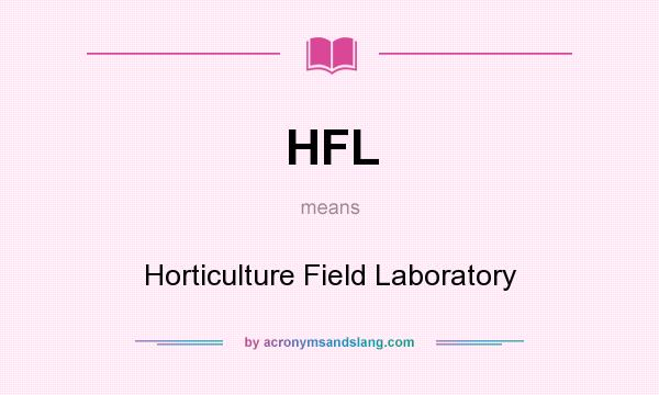 What does HFL mean? It stands for Horticulture Field Laboratory