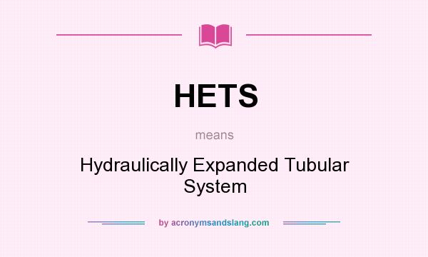 What does HETS mean? It stands for Hydraulically Expanded Tubular System