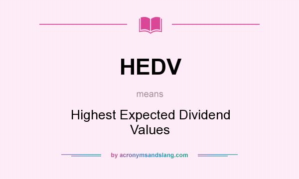 What does HEDV mean? It stands for Highest Expected Dividend Values