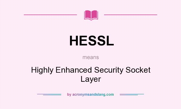 What does HESSL mean? It stands for Highly Enhanced Security Socket Layer