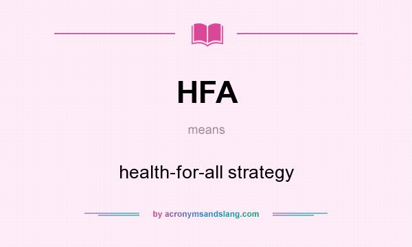 What does HFA mean? It stands for health-for-all strategy