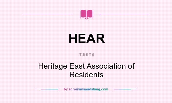 What does HEAR mean? It stands for Heritage East Association of Residents