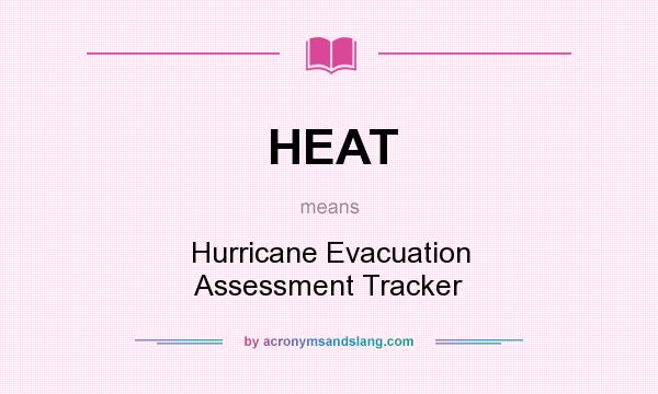 What does HEAT mean? It stands for Hurricane Evacuation Assessment Tracker