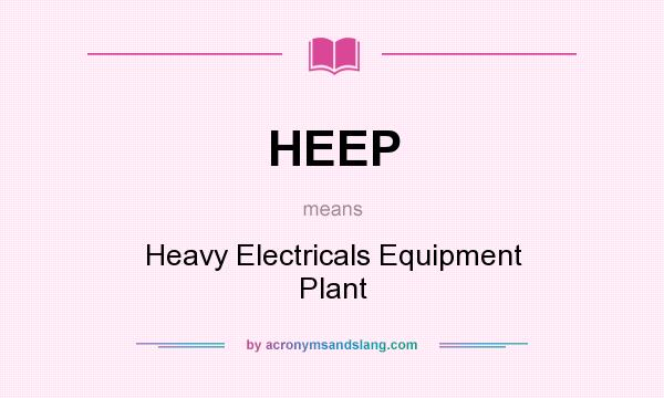 What does HEEP mean? It stands for Heavy Electricals Equipment Plant