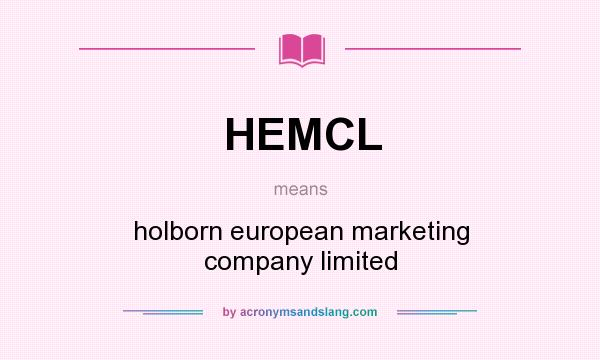 What does HEMCL mean? It stands for holborn european marketing company limited