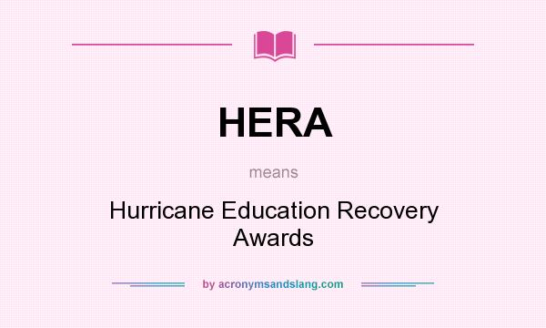 What does HERA mean? It stands for Hurricane Education Recovery Awards