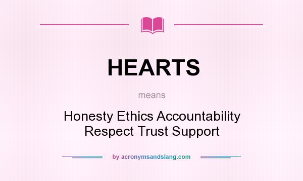 What does HEARTS mean? It stands for Honesty Ethics Accountability Respect Trust Support