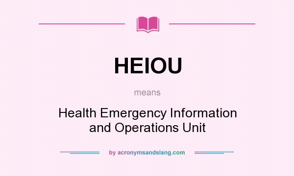 What does HEIOU mean? It stands for Health Emergency Information and Operations Unit