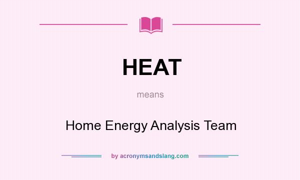 What does HEAT mean? It stands for Home Energy Analysis Team