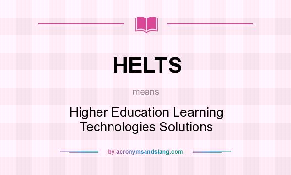 What does HELTS mean? It stands for Higher Education Learning Technologies Solutions