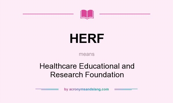What does HERF mean? It stands for Healthcare Educational and Research Foundation