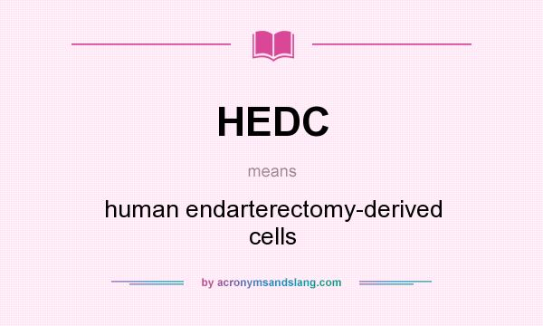 What does HEDC mean? It stands for human endarterectomy-derived cells