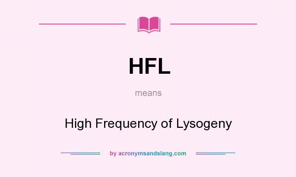 What does HFL mean? It stands for High Frequency of Lysogeny