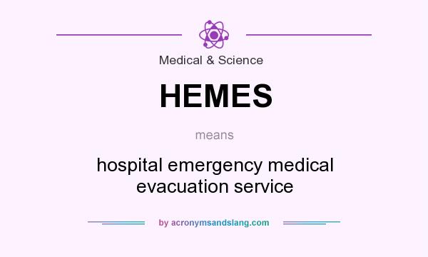 What does HEMES mean? It stands for hospital emergency medical evacuation service