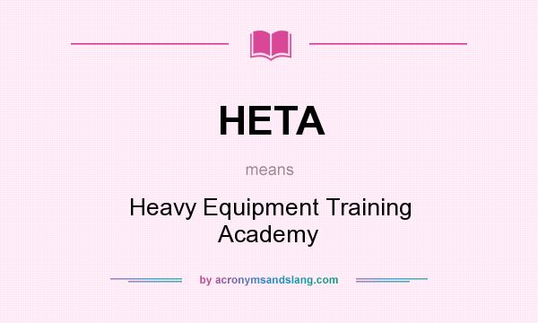 What does HETA mean? It stands for Heavy Equipment Training Academy