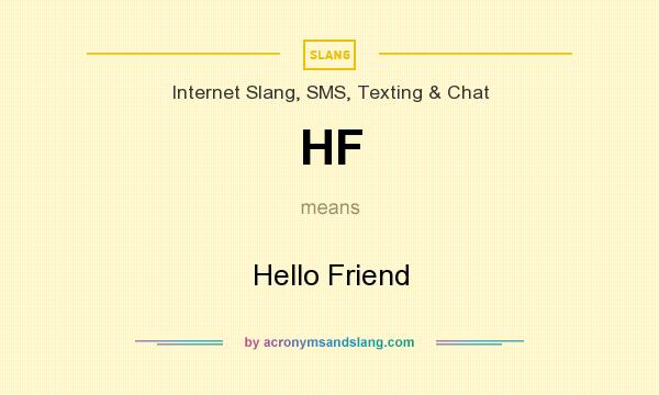What does HF mean? It stands for Hello Friend