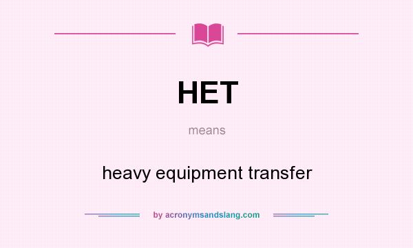 What does HET mean? It stands for heavy equipment transfer