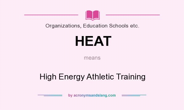 What does HEAT mean? It stands for High Energy Athletic Training
