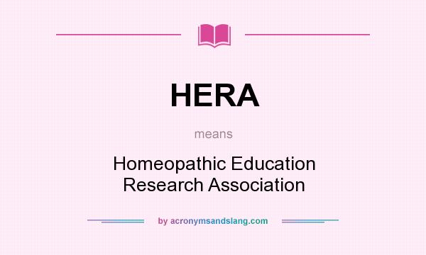 What does HERA mean? It stands for Homeopathic Education Research Association